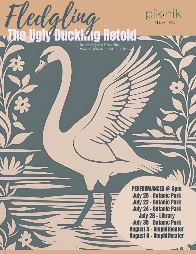 Poster for Piknik Theatre’s Fledgling: The Ugly Duckling Retold, inspired by Women Who Run with the Wolves. Stylized image of a swan among floral patterns. Performance dates listed: July 20, 22, 24, 30 at the Botanic Park
